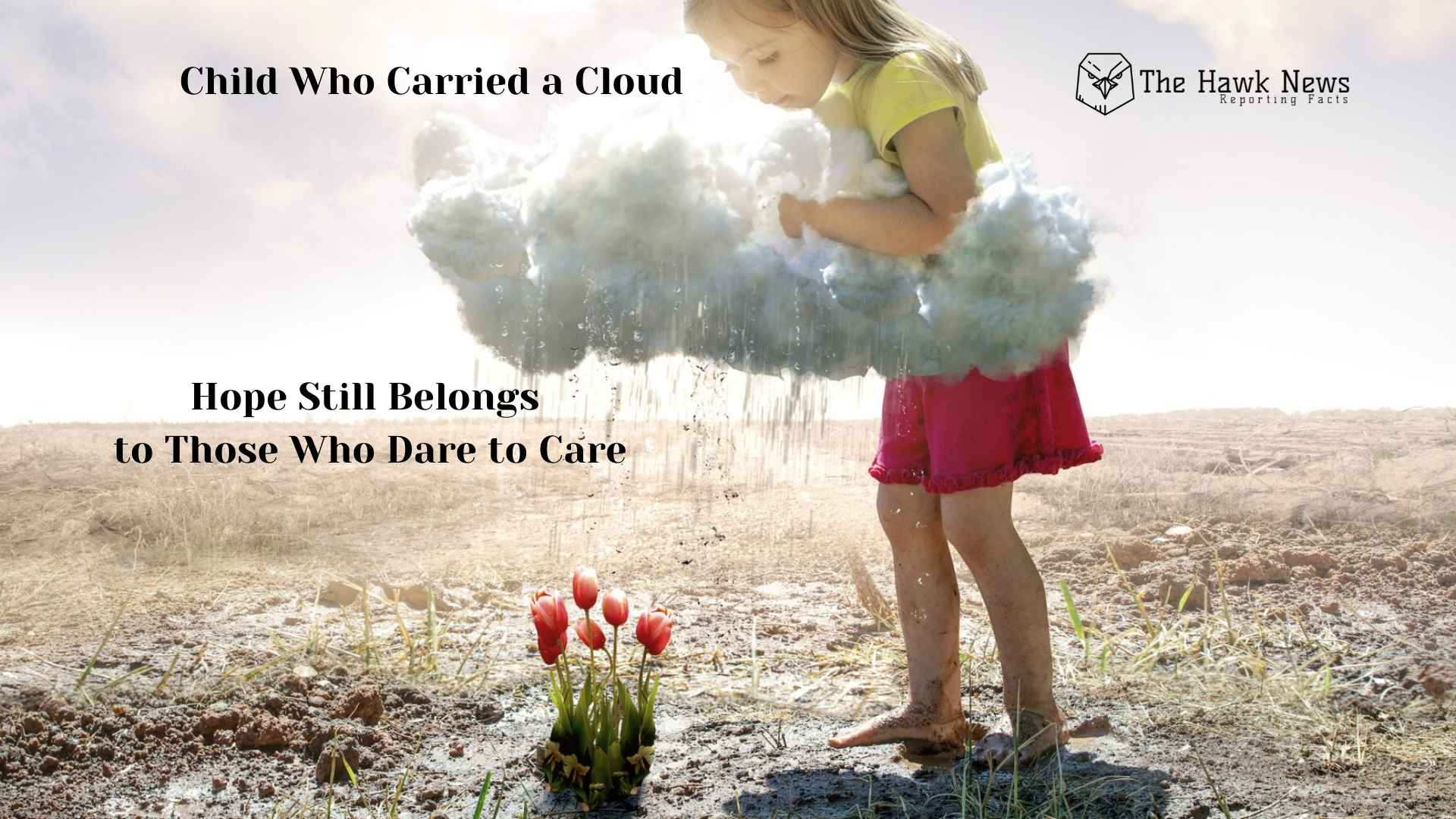 The Child Who Carried a Cloud: Why Hope Still Belongs to Those Who Dare to Care