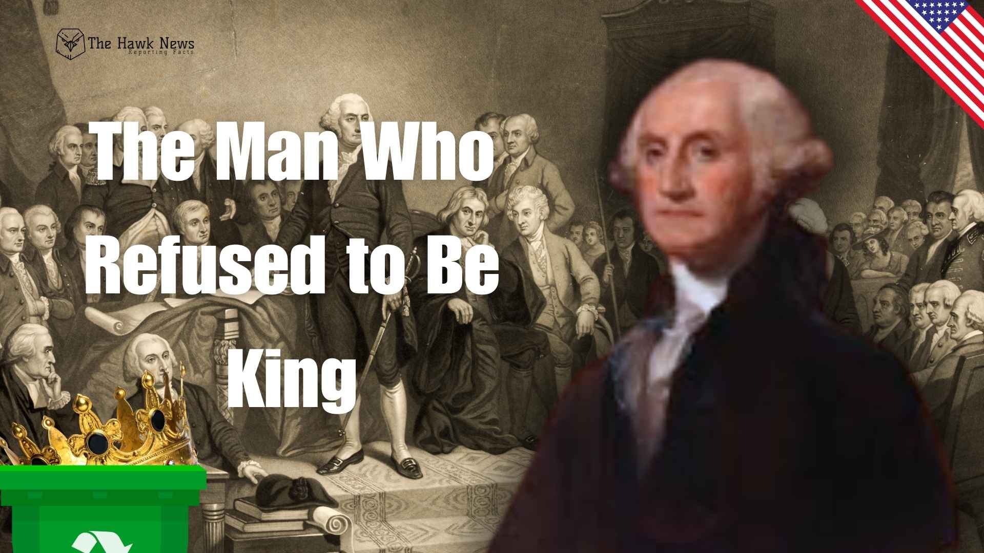 The Man Who Refused to Be King: When America Chose George Washington