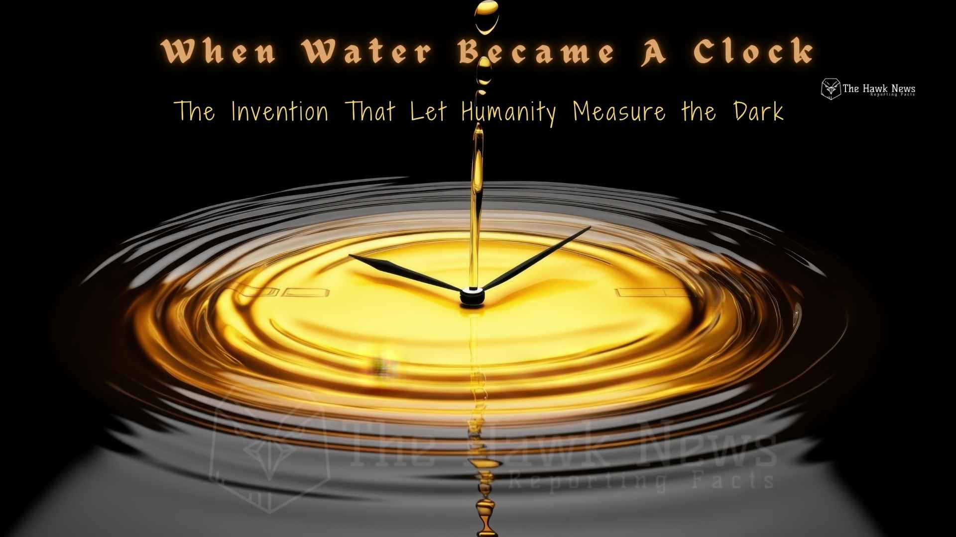 When Water Became a Clock: The Invention That Let Humanity Measure the Dark
